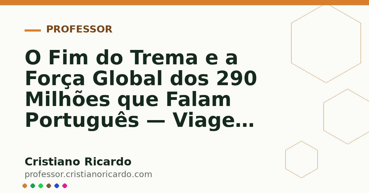Card OG automático: O Fim do Trema e a Força Global dos 290 Milhões que Falam Português — Viagem Lusófona (2024)