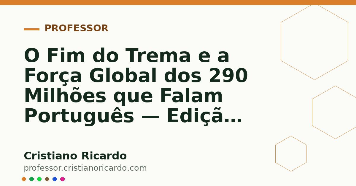 Card OG automático: O Fim do Trema e a Força Global dos 290 Milhões que Falam Português — Edição 2026