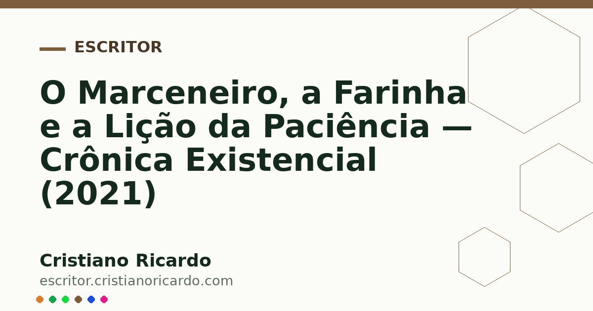 Card OG automático: O Marceneiro, a Farinha e a Lição da Paciência — Crônica Existencial (2021)