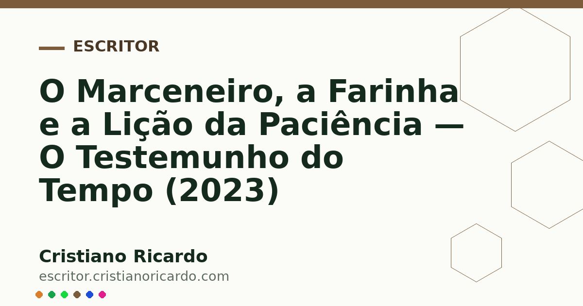 Card OG automático: O Marceneiro, a Farinha e a Lição da Paciência — O Testemunho do Tempo (2023)