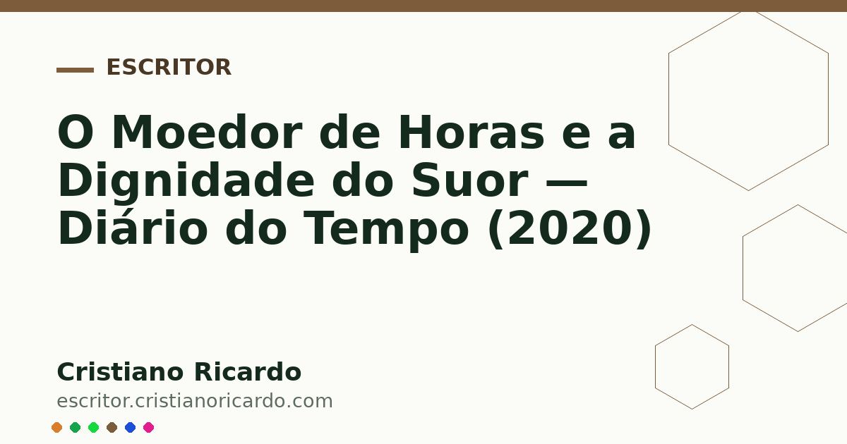 Card OG automático: O Moedor de Horas e a Dignidade do Suor — Diário do Tempo (2020)