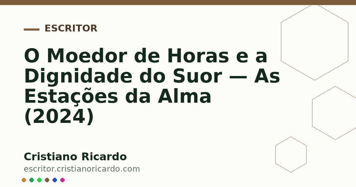 Card OG automático: O Moedor de Horas e a Dignidade do Suor — As Estações da Alma (2024)