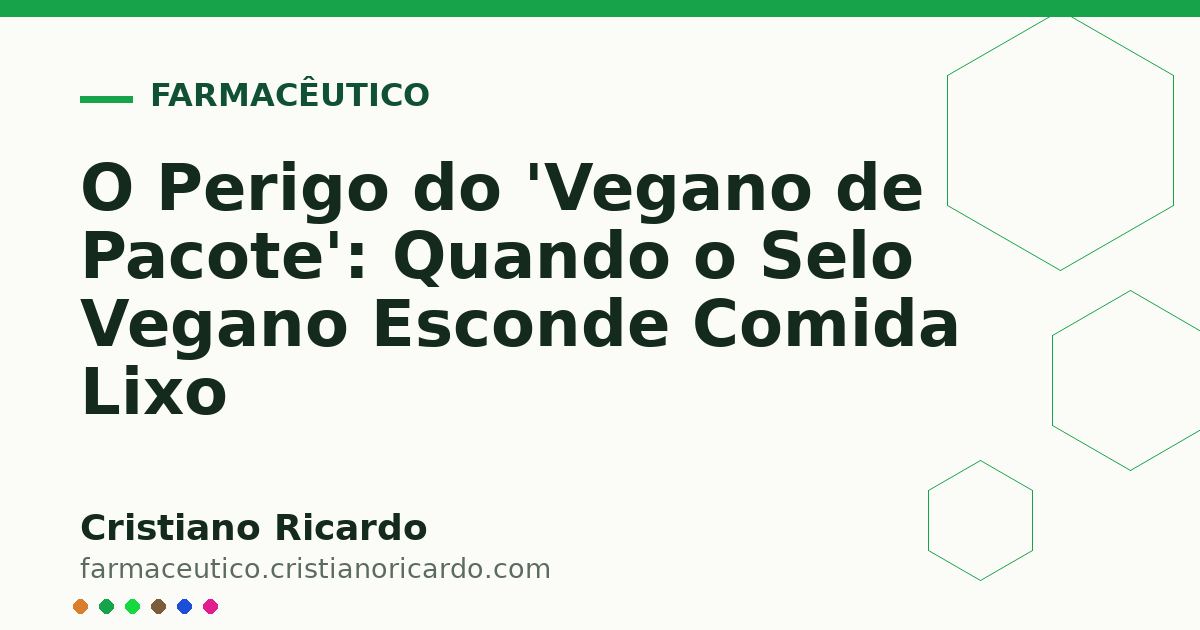 Card OG automático: O Perigo do 'Vegano de Pacote': Quando o Selo Vegano Esconde Comida Lixo