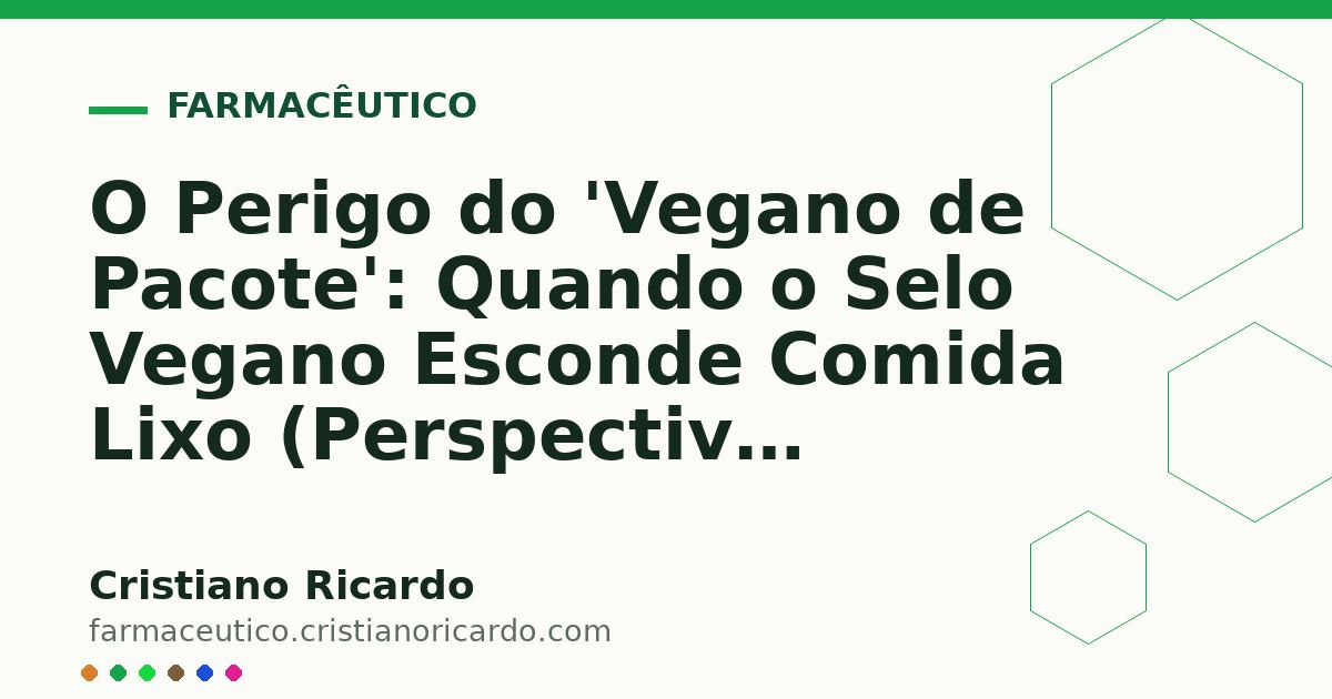 Card OG automático: O Perigo do 'Vegano de Pacote': Quando o Selo Vegano Esconde Comida Lixo (Perspectiva Bioquímica 2022)