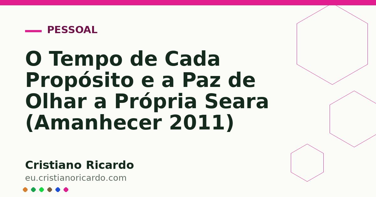 Card OG automático: O Tempo de Cada Propósito e a Paz de Olhar a Própria Seara (Amanhecer 2011)