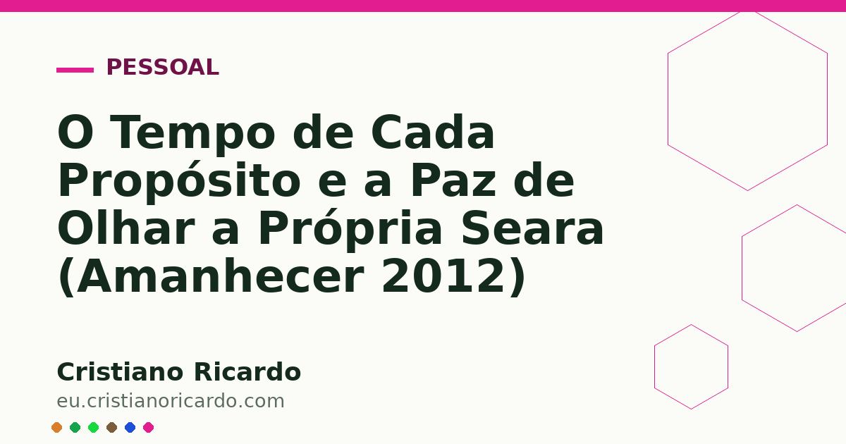 Card OG automático: O Tempo de Cada Propósito e a Paz de Olhar a Própria Seara (Amanhecer 2012)