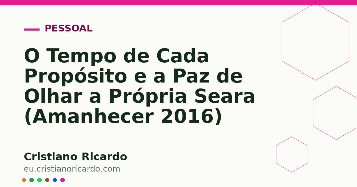 Card OG automático: O Tempo de Cada Propósito e a Paz de Olhar a Própria Seara (Amanhecer 2016)
