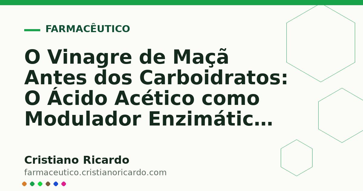 Card OG automático: O Vinagre de Maçã Antes dos Carboidratos: O Ácido Acético como Modulador Enzimático (Edição Funcional 2020)
