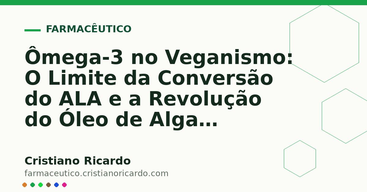 Card OG automático: Ômega-3 no Veganismo: O Limite da Conversão do ALA e a Revolução do Óleo de Algas (Perspectiva Bioquímica 2013)