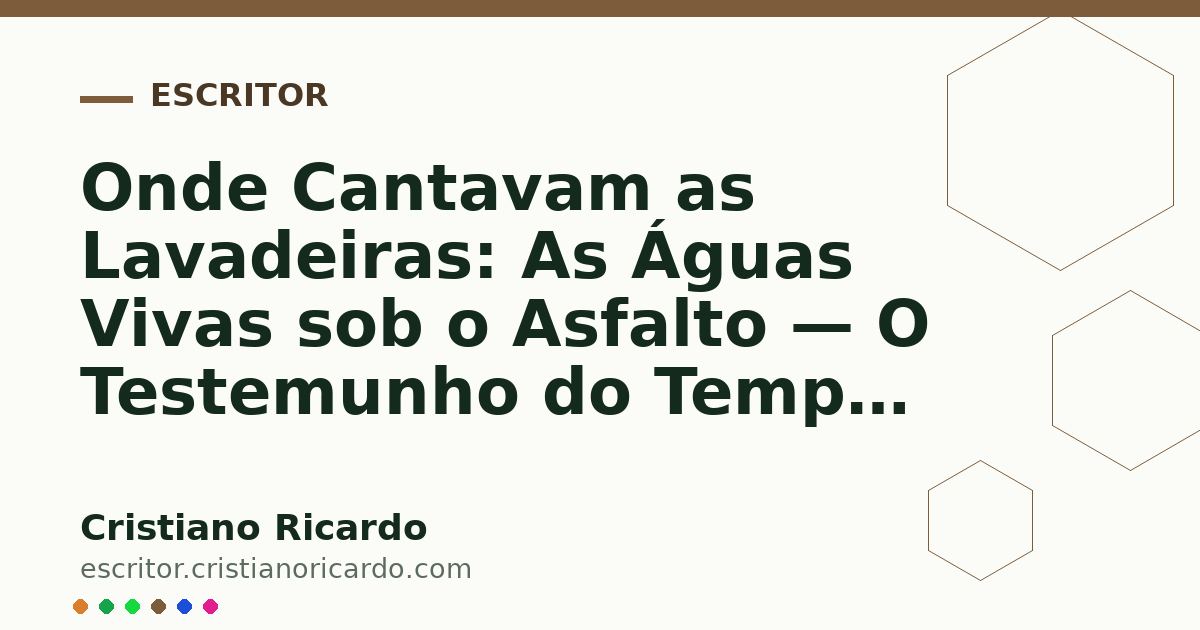 Card OG automático: Onde Cantavam as Lavadeiras: As Águas Vivas sob o Asfalto — O Testemunho do Tempo (2023)