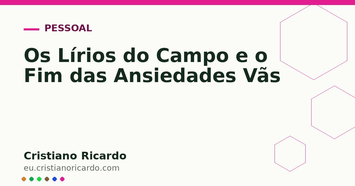 Card OG automático: Os Lírios do Campo e o Fim das Ansiedades Vãs
