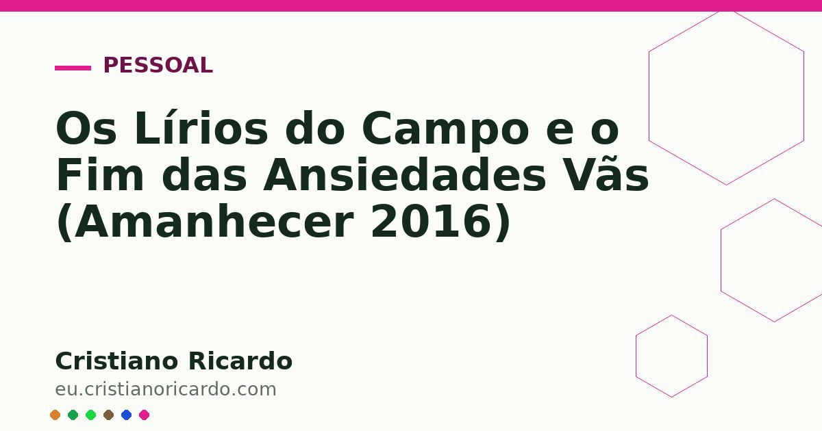 Card OG automático: Os Lírios do Campo e o Fim das Ansiedades Vãs (Amanhecer 2016)