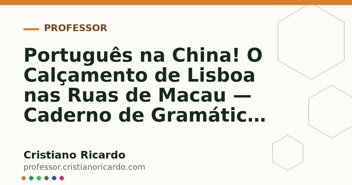 Card OG automático: Português na China! O Calçamento de Lisboa nas Ruas de Macau — Caderno de Gramática (2022)