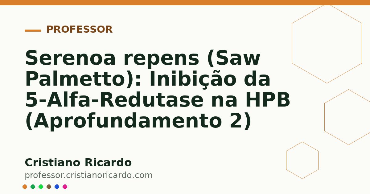 Card OG automático: Serenoa repens (Saw Palmetto): Inibição da 5-Alfa-Redutase na HPB (Aprofundamento 2)