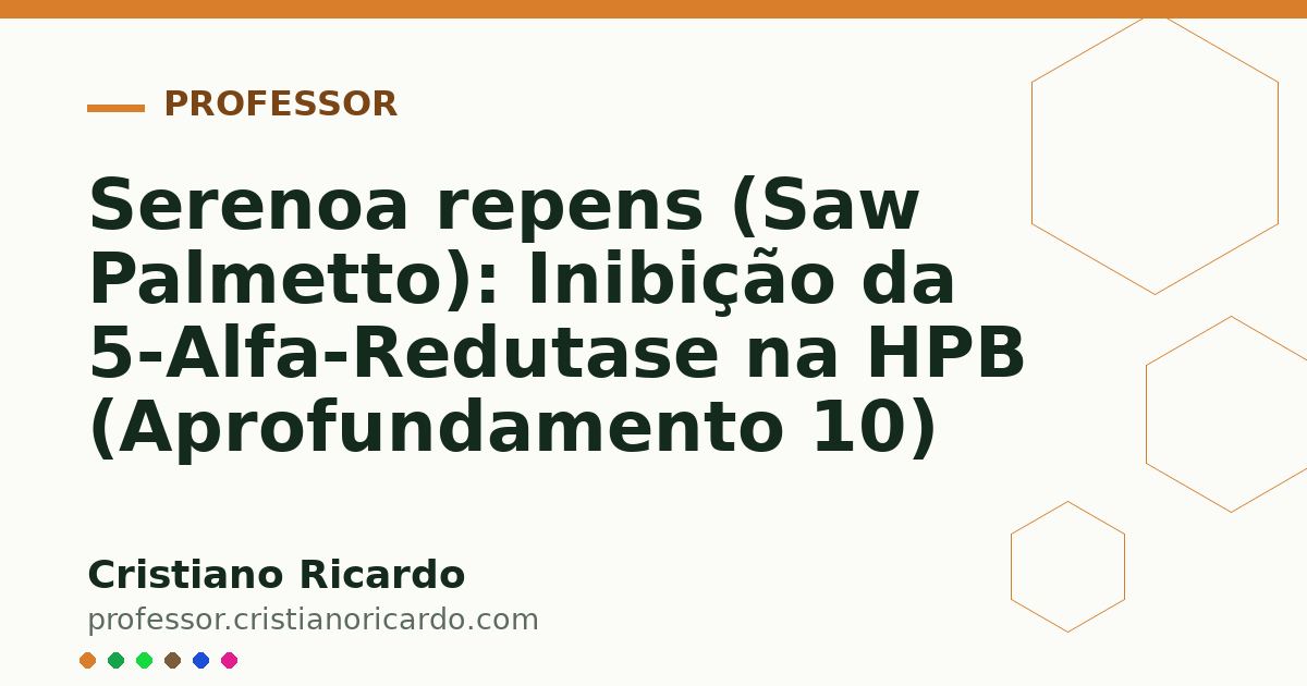 Card OG automático: Serenoa repens (Saw Palmetto): Inibição da 5-Alfa-Redutase na HPB (Aprofundamento 10)