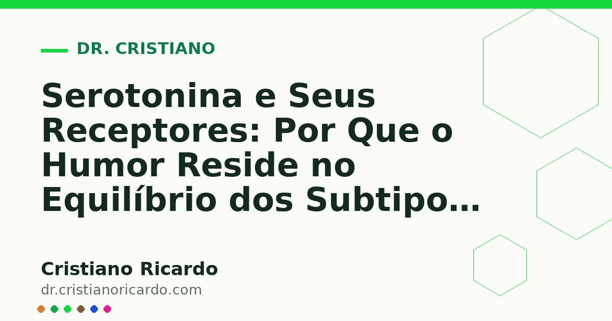 Card OG automático: Serotonina e Seus Receptores: Por Que o Humor Reside no Equilíbrio dos Subtipos 5-HT (Reflexão Clínica 2011)