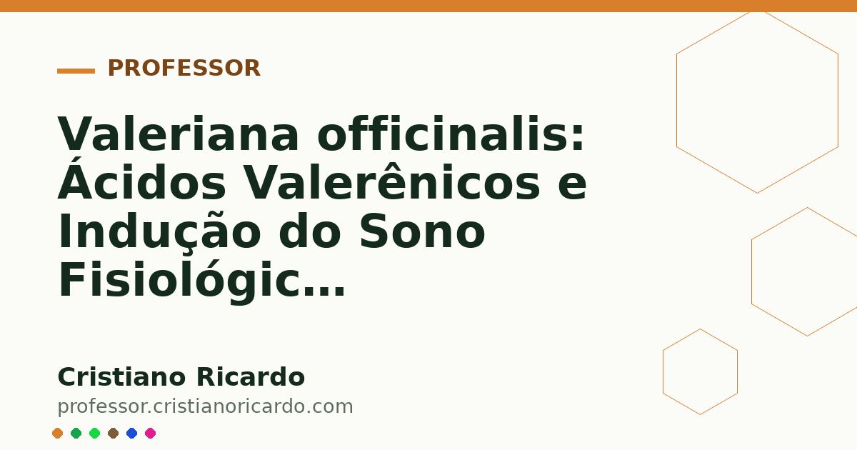 Card OG automático: Valeriana officinalis: Ácidos Valerênicos e Indução do Sono Fisiológico (Aprofundamento 6)